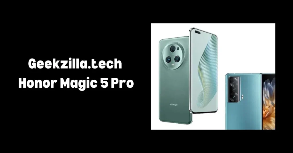 geekzilla.tech honor magic 5 pro