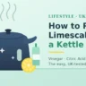 How to Remove Limescale From a Kettle